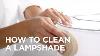 How To Clean A Lamp Shade Tips From Lamps Plus
